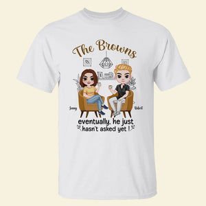 He Just Haven't Asked Yet Personalized Funny Shirt Gift For Couple - Shirts - GoDuckee