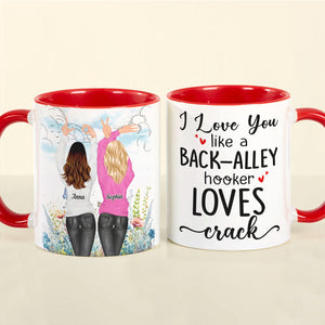I Love You Like A Back-Alley Hooker Loves Crack Personalize Friend Accent Mug - Coffee Mug - GoDuckee