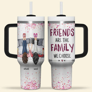 Friends Are The Family We Choose, Gift For Friends, Personalized 40oz Tumbler, Friends Together Tumbler - Tumbler Cup - GoDuckee