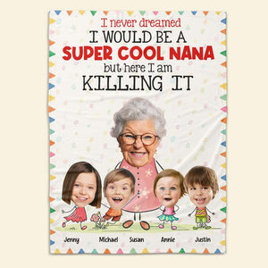 I Never Dreamed I Would Be A Super Cool Nana, Gift For Grandparents, Personalized Blanket, Custom Photo Blanket - Blanket - GoDuckee
