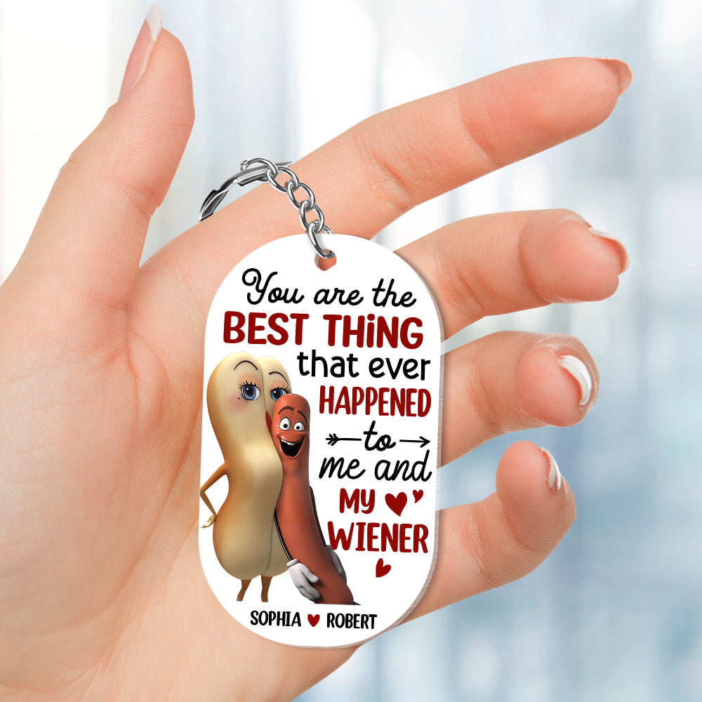 You’re The Best Thing That Ever Happened To Me And My Wiener, Funny Personalized Keychain, Gift For Couple-4OHTN240623 - Keychains - GoDuckee