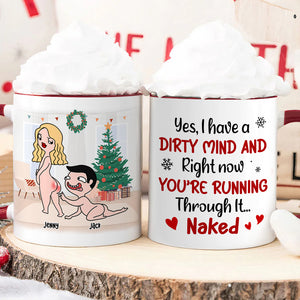 I Have A Dirty Mind And You're Running Throung It, Personalized Naughty Accent Mug, Chistmas Gift For Couple - Coffee Mug - GoDuckee