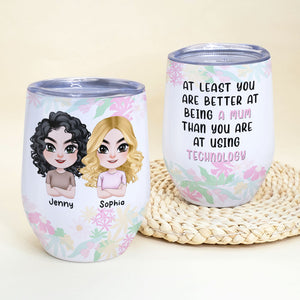 You're Better At Being A Mum Than Using Technology Personalized Wine Tumbler Gift For Mom - Wine Tumbler - GoDuckee