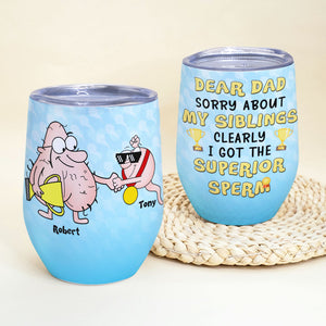 I Got The Superior Sperm Personalized Funny Wine Tumbler Gift For Dad - Wine Tumbler - GoDuckee