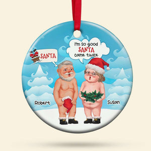 I'm So Good Santa Come Twice, Personalized Ceramic Ornament, Christmas Gift For Couple 03QHHN091123 - Ornament - GoDuckee