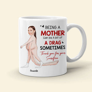 Being A Mother Can Be A Bit Of A Drag Sometimes, Gift For Mom, Personalized Mug, Funny Custom Photo Mother Mug - Coffee Mug - GoDuckee