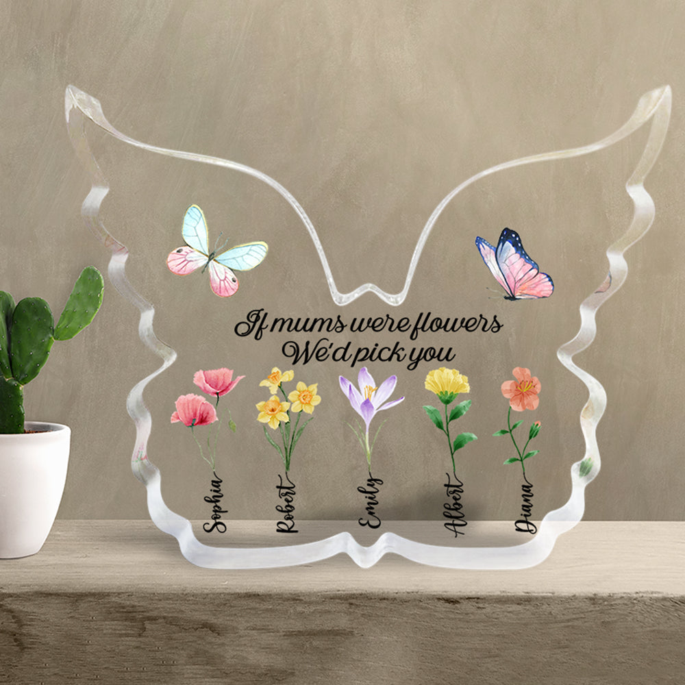 If Mums Were Flowers We'd Pick You- Custom Shaped Acrylic Plaque-Gift For Mom- Mom Butterfly Flower Acrylic Plaque - Decorative Plaques - GoDuckee
