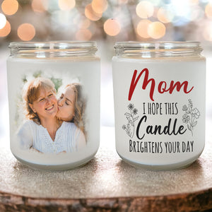 Custom Photo Gifts For Mom Scented Candle I Hope This Candle Brightens Your Day Mother's Day Gifts - Scented Candle - GoDuckee