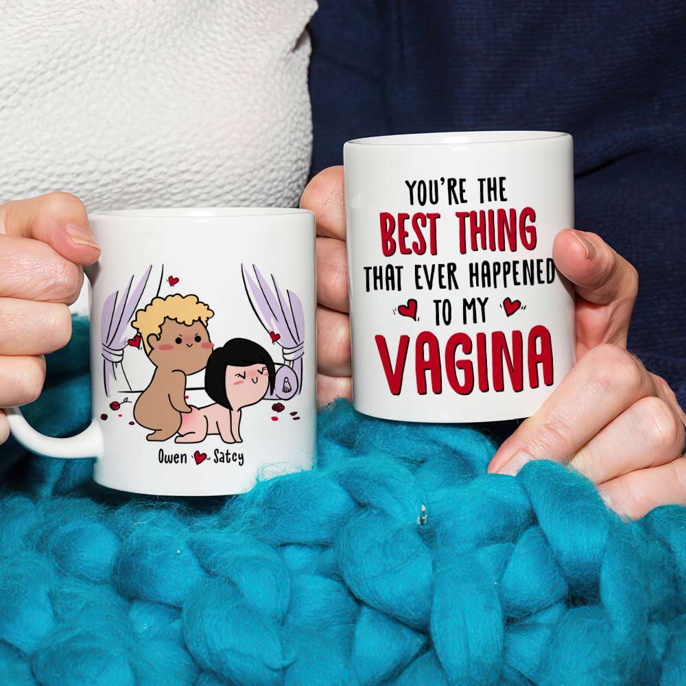 You're The Best Thing That Ever Happen To My Vagina, Gift For Couple, Personalized Mug, Funny Couple Mug, Couple Gift - Coffee Mug - GoDuckee