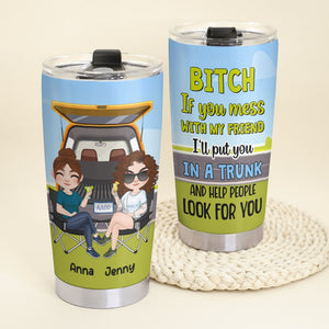 I'll Put You In A Trunk-Gift For Friends-Personalized Tumbler- Funny Friends Tumbler - Tumbler Cup - GoDuckee