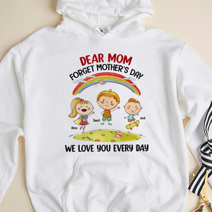 Mother, Dear Mom Forget Mother's Day, Personalized Shirt, Gift For Mother - Shirts - GoDuckee