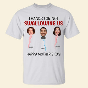 Custom Photo Gifts For Mom Shirt Thanks For Not Swallowing Us - 2D Shirts - GoDuckee