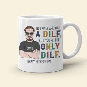 Not Only Are You A Dilf - Gift For Dad- Personalized Coffee Mug- Father's Day Mug - Coffee Mug - GoDuckee