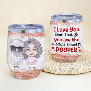 You Are The World's Slowest Pooper - Personalized Couple Tumbler - Gift For Funny Couple - Wine Tumbler - GoDuckee