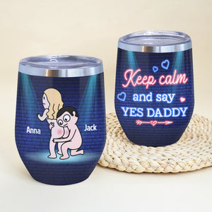 Keep Calm And Say Yes Daddy - Personalized Couple Tumbler- Gift For Funny Couple - Wine Tumbler - GoDuckee