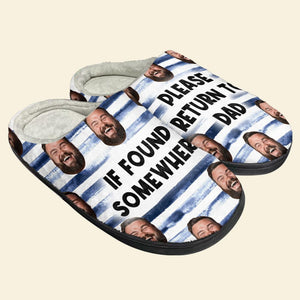 Dad, If Found Somewhere, Please Return To Dad, Custom Photo Home Slippers, Gift For Dad, 02QHPO191223 - Shoes - GoDuckee