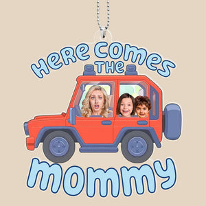 Custom Photo Gifts For Mom Car Ornament Here Comes The Mommy 03toqn160224 - Ornaments - GoDuckee