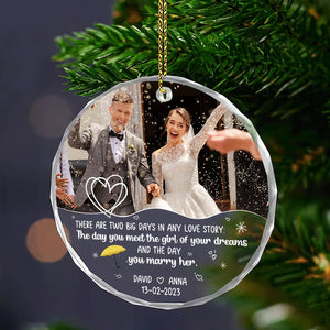 There Are Two Big Days In Any Love Story, Custom Photo Crystal Ornament, Christmas Gift For Newlyweds - Ornament - GoDuckee