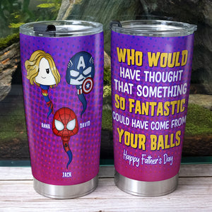 Something Fantastic Could Have Come From Your Balls, Personalized 04NATN221223HA Tumbler, Gift For Dad, Father's Day Gifts - Tumbler Cup - GoDuckee