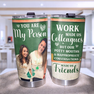 You Are My Person Work Made Us Colleagues-Custom Photo Tumbler- Gift For Teacher- Teacher Tumbler - Tumbler Cup - GoDuckee