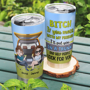 I'll Put You In A Trunk-Gift For Friends-Personalized Tumbler- Funny Friends Tumbler - Tumbler Cup - GoDuckee