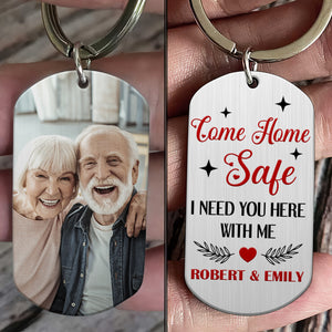 Come Home Safe I Need You Here With Me-Custom Photo Stainless Steel Keychain- Gift For Him/ Gift For Her- Couple Stainless Steel Keychain - Keychains - GoDuckee