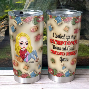 Personalized Gifts For Knitting Lover Tumbler 20 oz Symptoms Need More Yarn 01XQMH030824HH - Tumbler Cup - GoDuckee