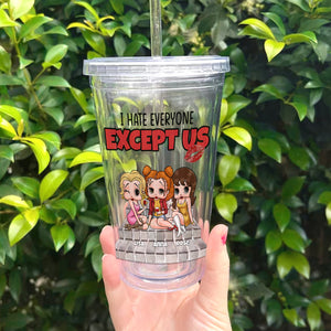 Best Friends, I Hate Everyone Except Us, Personalized 16oz Acrylic Tumbler, Gifts For Friends, 01napo040823hh - Tumbler Cup - GoDuckee