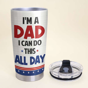 I'm A Dad And I Can Do This All Day Personalized Tumbler - 20oz TZ-TCTT-04dnhn220523tm - Tumbler Cup - GoDuckee