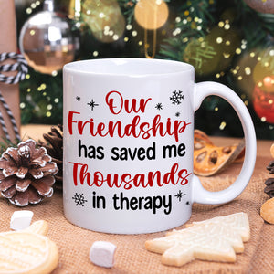 Our Friendship Has Saved Me Thousands In Therapy, Personalized Coffee Mug, Gift For Friends - Coffee Mug - GoDuckee