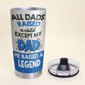 My Dad He Raised A Legend Personalized Tumbler - 07QHHN170523TM - Tumbler Cup - GoDuckee