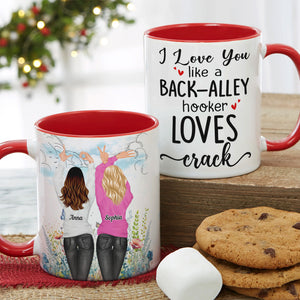 I Love You Like A Back-Alley Hooker Loves Crack Personalize Friend Accent Mug - Coffee Mug - GoDuckee