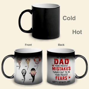 Be Afraid Dad Your Biggest Mistakes-PW-MGM-TT-03htqn160523 Personalized Magic Mug - Magic Mug - GoDuckee