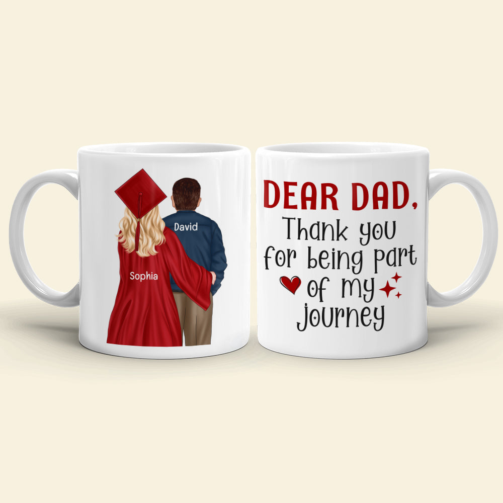 Graduation Thank You For Being Part Of My Journey, Personalized Mug, Gift For Dad - Coffee Mug - GoDuckee