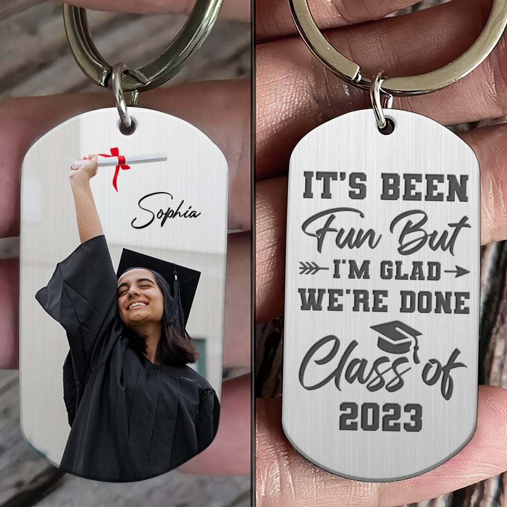 It's Been Fun But I'm Glad We're Done, Custom Photo Graduation Stainless Steel Engraved Keychain, Gift For Graduates - Keychains - GoDuckee