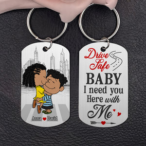 Personalized Gifts For Couple Keychain 01ohtn030125hg Drive Safe Baby I Need You Here With Me - Keychains - GoDuckee