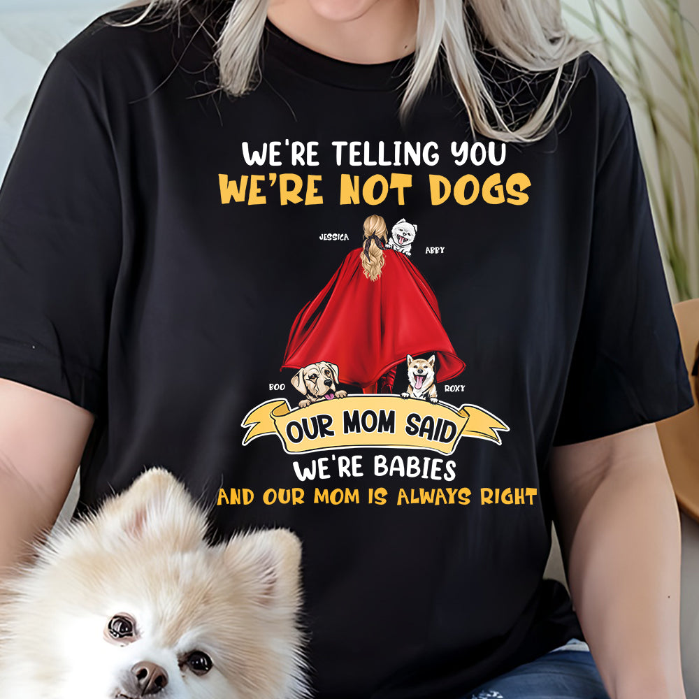 Personalized Gifts For Dog Mom Shirt We're Not Dogs Our Mom Said We're Babies 02qhpu190124 Dog Lover Gifts - 2D Shirts - GoDuckee