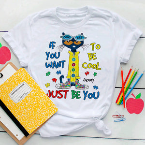 Personalized Gifts For Kids Autism Shirt 04hutn190225 If You Want To Be Cool Just Be You - Shirts - GoDuckee