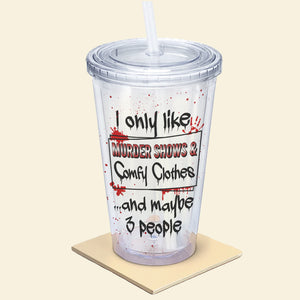 I Only Like Murder Shows & Comfy Clothes And Maybe 3 People-Personalized 16oz Acrylic Tumbler-Gift For Halloween-Horror Girl Tumbler-05naqn090823hh - Tumbler Cup - GoDuckee