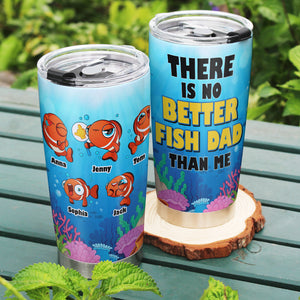 Personalized Gifts For Dad Tumbler There Is No Better Fish Dad Than Me 012totn130324 - Tumbler Cups - GoDuckee