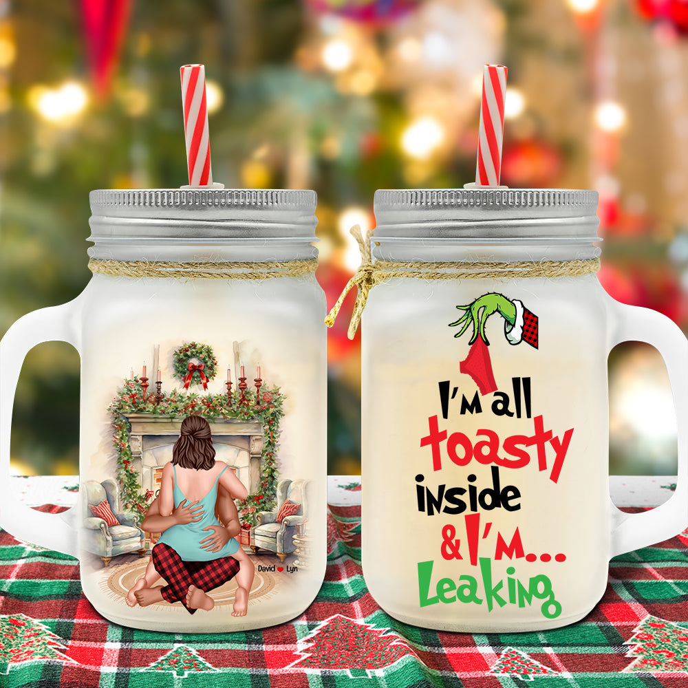 I'm All Toasty Inside & I'm Leaking, Personalized 02HTPU061023HH Frosted Mason Jar, Xmas Gift For Couple - Drinkware - GoDuckee