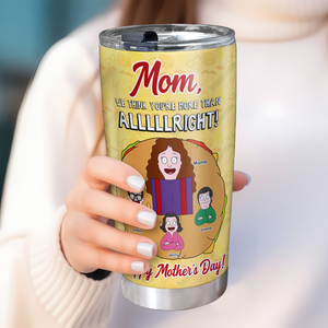 Personalized Gifts For Mom Tumbler You're More Than Alright 02kapu120225hg - Tumbler Cup - GoDuckee