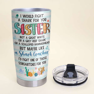 I Would Fight A Shark For You, Gift For Friends, Personalized Tumbler, Beach Bestie Tumbler, Summer Gift 01QHHN210723PA - Tumbler Cup - GoDuckee