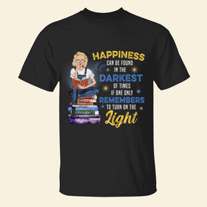 Happiness Can Be Found In The Darkest Of Times -Personalized Shirt-Gift For Book Lover-03htqn160823tm - Shirts - GoDuckee