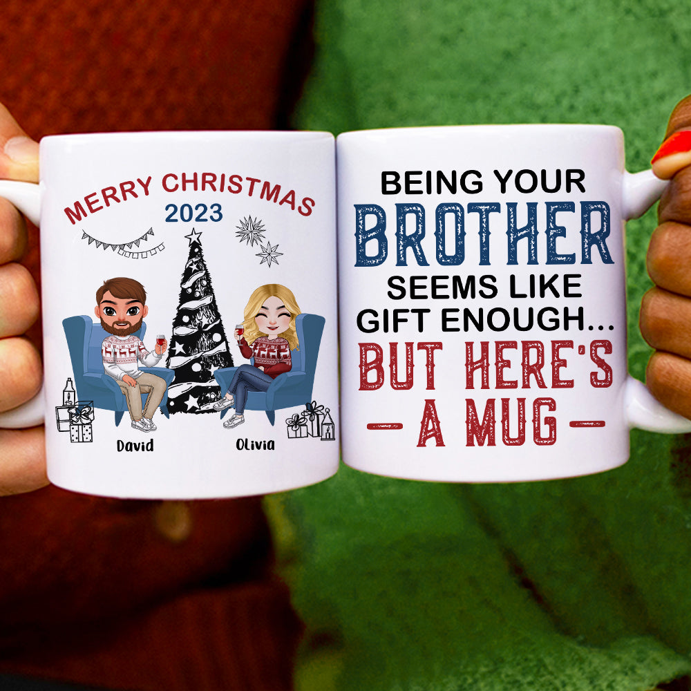 Being Your Brother Seems Like Gift Enough, Gift For Brother, Sister, Personalized Mug, Drinking Brother Mug, Christmas Gift - Coffee Mug - GoDuckee