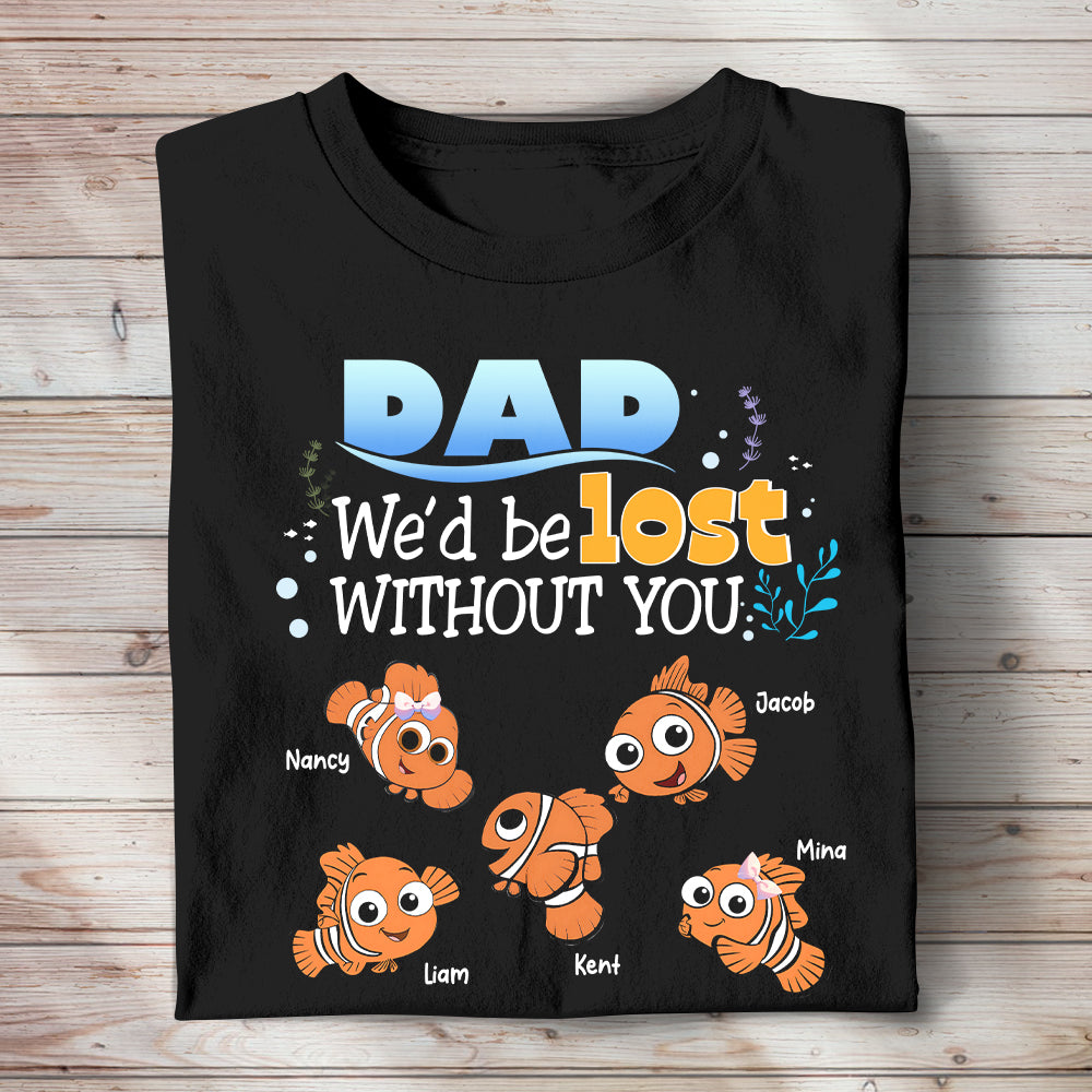 Personalized Gifts For Dad Shirt We'd Be Lost Without You 02HTPU130124 Cartoon Fishes - Shirts - GoDuckee