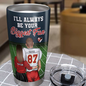 I'll Always Be Your Biggest Fan, Personalized Tumbler, Football Couple Gifts - Tumbler Cup - GoDuckee