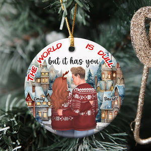 The World Is Dull But It Has You, Personalized Couple Ornament, Gift For Christmas - Ornament - GoDuckee