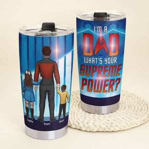 Dad I'm A Dad What's Your Supreme Power Personalized Tumbler 06dnqn130523hh - Tumbler Cup - GoDuckee