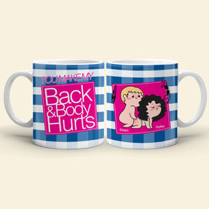 You Make My Back & Body Hurts-Personalized Coffee Mug-Gift For Him/ Gift For Her - Funny Couple Mug-03qhqn310723hh - Coffee Mug - GoDuckee